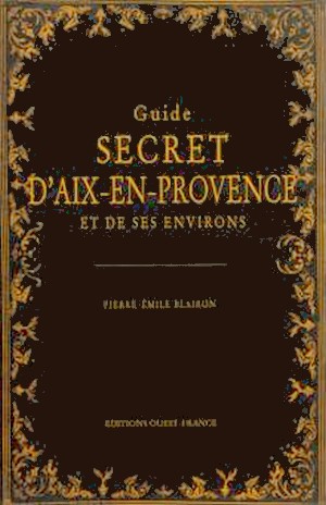 Pierre-Émile Blairon Guide secret Aix-en-Provence environs