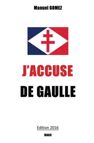 Manuel Gomez - J'accuse de Gaulle