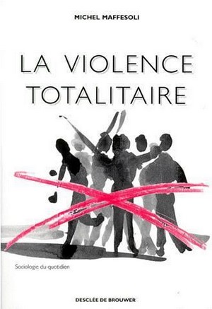 MIchel Maffesoli - La violence totalitaire