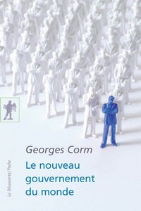 Georges Corm - Le nouveau gouvernement du monde