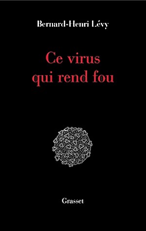 Bernard-Henri Lévy - Ce virus qui rend fou