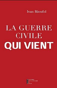 Ivan Rioufol - La guerre civile qui vient