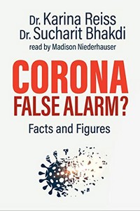 Karina Reiss - Sucharit Bhakdi - Corona false alarm